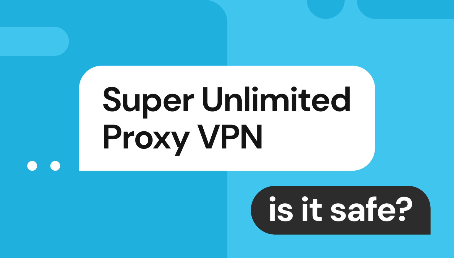 Is VPN Super Unlimited Proxy Safe? What You Need To